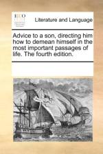Advice to a Son, Directing Him How to Demean Himself in the Most Important Passages of Life. the Fourth Edition. af Multiple Contributors