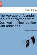 The Voyage of Arundel, and Other Rhymes from Cornwall ... New Edition with Additions. af Henry Sewell Stokes