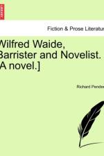 Wilfred Waide, Barrister and Novelist. [A Novel.] af Richard Penderel