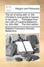 The Art of Dying Well af Roberto Francesco Romolo Bellarmino