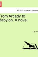 From Arcady to Babylon. a Novel. af Lily Perks