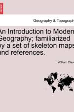 An Introduction to Modern Geography; Familiarized by a Set of Skeleton Maps and References. af William Clavey