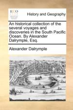 An Historical Collection of the Several Voyages and Discoveries in the South Pacific Ocean. by Alexander Dalrymple, Esq. af Alexander Dalrymple