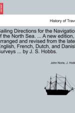 Sailing Directions for the Navigation of the North Sea. ... a New Edition, Arranged and Revised from the Late English, French, Dutch, and Danish Surveys ... by J. S. Hobbs. af John Norie