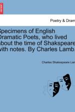 Specimens of English Dramatic Poets, Who Lived about the Time of Shakspeare af Charles Shakespeare Lamb