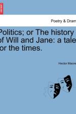 Politics; Or the History of Will and Jane af Hector Macneill