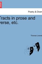 Tracts in Prose and Verse, Etc. af Thomas Lowndes