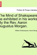 The Mind of Shakspeare, as Exhibited in His Works. by the REV. Aaron Augustus Morgan. af William Shakespeare