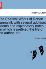 The Poetical Works of Robert Tannahill; With Several Additional Poems and Explanatory Notes. to Which Is Prefixed the Life of the Author, Etc. af Robert Tannahill