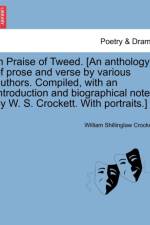 In Praise of Tweed. [an Anthology of Prose and Verse by Various Authors. Compiled, with an Introduction and Biographical Notes by W. S. Crockett. with Portraits.] af William Shillinglaw Crockett