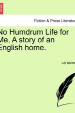 No Humdrum Life for Me. a Story of an English Home. af Lily Spender