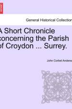 A Short Chronicle Concerning the Parish of Croydon ... Surrey. af John Corbet Anderson