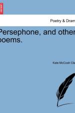 Persephone, and Other Poems. af Kate McCosh Clark