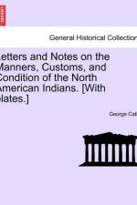Letters and Notes on the Manners, Customs, and Condition of the North American Indians. [With Plates.]