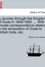 A Journey Through the Kingdom of Oude in 1849-1850. ... with Private Correspondence Relative to the Annexation of Oude to British India, Etc. Vol. II af William Henry Sleeman
