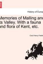 Memories of Malling and Its Valley. with a Fauna and Flora of Kent, Etc. af Cecil Henry Fielding