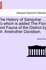 The History of Sanquhar ... to Which Is Added the Flora and Fauna of the District by Dr. Anstruther Davidson. af Bishop James (Univ of Michigan Dearborn) Brown