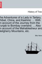 The Adventures of a Lady in Tartary, Thibet, China, and Kashmir. ... with an Account of the Journey from the Punjab to Bombay Overland. ... Also an Account of the Mahableshwur and Neilgherry Mountains, Etc. af Mrs Hervey