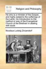 He Who Is a Minister of the Gospel, and Highly Esteems the Sufferings of the Lamb, His Introduction to the Method or Way of the Evangelical Church of the Brethren in Dealing with Souls af Nicolaus Ludwig Zinzendorf