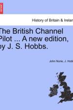 The British Channel Pilot ... a New Edition, by J. S. Hobbs. af John Norie