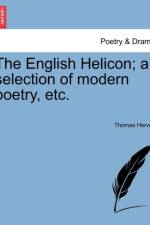 The English Helicon; A Selection of Modern Poetry, Etc. af Thomas Hervey