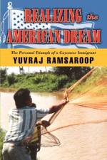 Realizing the American Dream-The Personal Triumph of a Guyanese Immigrant af Yuvraj Ramsaroop