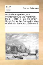 Audi Alteram Partem, or a Counter-Letter, to the Right Hon the E---L of H---LL---Gh, His M-'s P-L S-Y of S-E for the C-S, on the State of Affairs in the Island of G--N--A I af Multiple Contributors