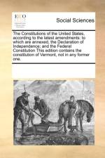 The Constitutions of the United States, According to the Latest Amendments af Multiple Contributors