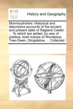 Monmouthshire. Historical and Descriptive Accounts of the Ancient and Present State of Ragland Castle af Multiple Contributors