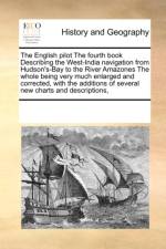 The English Pilot the Fourth Book Describing the West-India Navigation from Hudson's-Bay to the River Amazones the Whole Being Very Much Enlarged and Corrected, with the Additions of Several New Charts and Descriptions, af Multiple Contributors