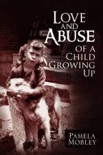 Love and Abuse of a Child Growing Up af Pamela Mobley