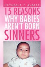15 Reasons Why Babies Aren't Born Sinners af Metusela F Albert