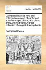 Carington Bowles's New and Enlarged Catalogue of Useful and Accurate Maps, Charts, and Plans; Prints, Writing Books; A Great Collection of Elegant Drawing Books af Carington Bowles