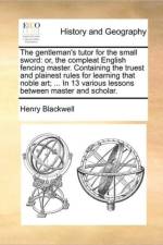 The Gentleman's Tutor for the Small Sword af Henry Blackwell