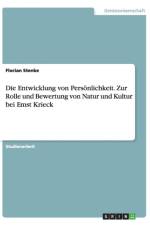 Die Entwicklung von Persoenlichkeit. Zur Rolle und Bewertung von Natur und Kultur bei Emst Krieck af Florian Stenke