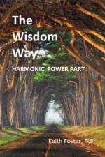 The Wisdom Way - Book 1 (Part 1 of Harmonic Power) af Keith Edward Foster