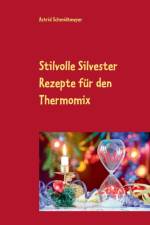 Stilvolle Silvester Rezepte fur den Thermomix af Astrid Schmidtmeyer