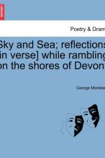 Sky and Sea; Reflections [in Verse] While Rambling on the Shores of Devon. af George Monkland