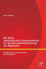 Die Rolle interkultureller Kommunikation fur die Gesundheitsfoerderung von Migranten af Anna Schmidt