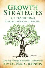 Growth Strategies For Traditional African American Churches af REV Dr Earl C Johnson