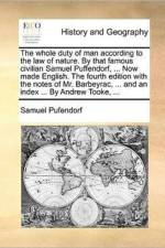 The Whole Duty of Man According to the Law of Nature. by That Famous Civilian Samuel Puffendorf, ... Now Made English. the Fourth Edition with the Notes of Mr. Barbeyrac, ... and an Index ... by Andrew Tooke, ...