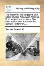 The History of the Kingdoms and States of Asia, Africa and America. Both Ancient and Modern. the Sixth Edition with Additions. by Samuel Puffendorf, ...
