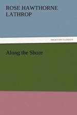 Along the Shore af Rose Hawthorne Lathrop