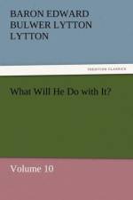 What Will He Do with It? af Baron Edward Bulwer Lytton Lytton