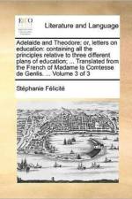 Adelaide and Theodore; Or, Letters on Education af Stéphanie Félicité