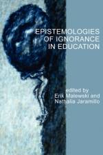 Epistemologies of Ignorance in Education af Erik Malewski