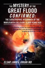The Mystery of the Great Flood Confirmed af Elsar Amos Orkan MD