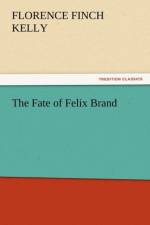 The Fate of Felix Brand af Florence Finch Kelly