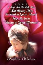 I Try Not to Let My Not Being Able to Find a Good Man Stop Me from Being a Good Woman af Stephanie Winborne