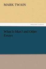 What Is Man? and Other Essays af Mark Twain